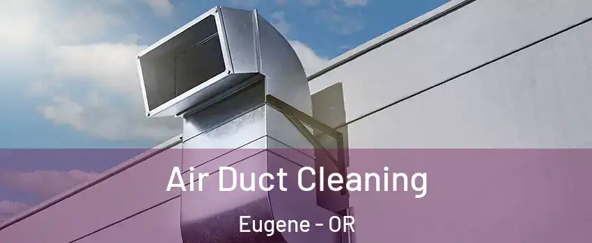  Air Duct Cleaning Eugene - OR