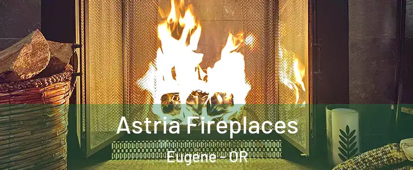  Astria Fireplaces Eugene - OR