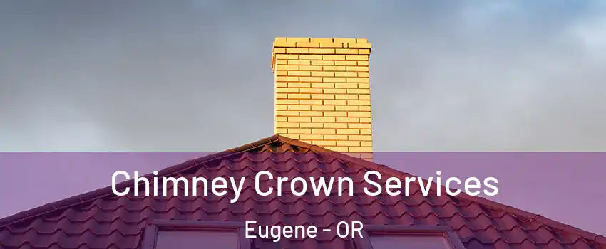  Chimney Crown Services Eugene - OR