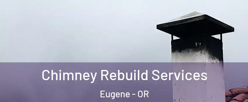  Chimney Rebuild Services Eugene - OR