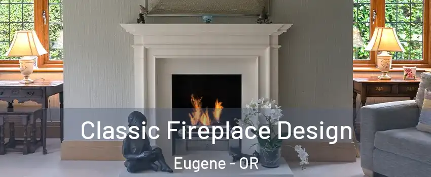  Classic Fireplace Design Eugene - OR
