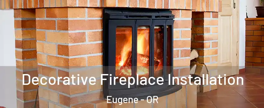  Decorative Fireplace Installation Eugene - OR