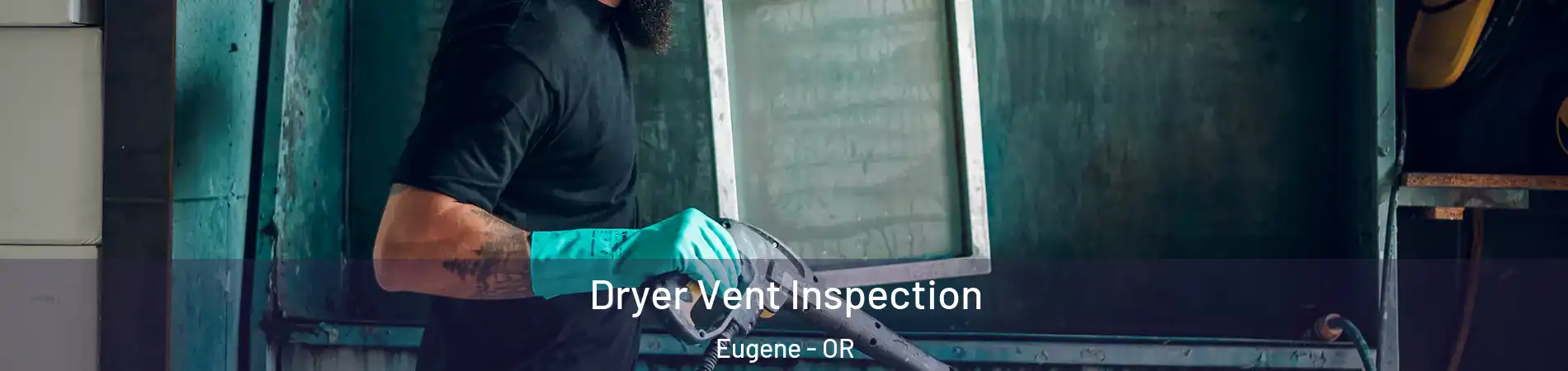  Dryer Vent Inspection Eugene - OR