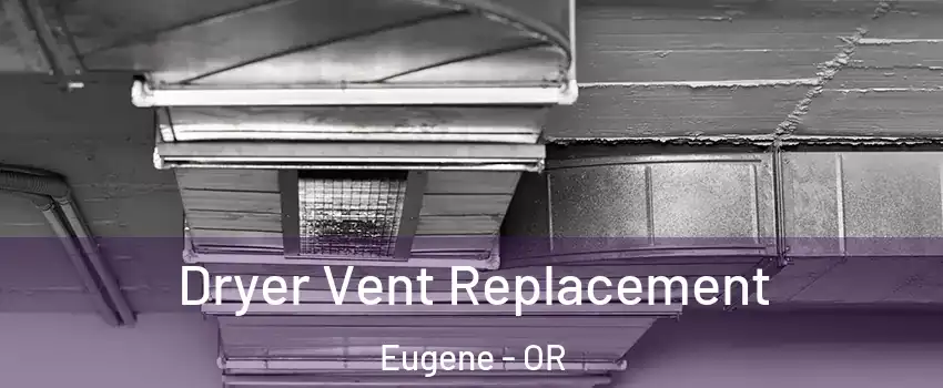  Dryer Vent Replacement Eugene - OR