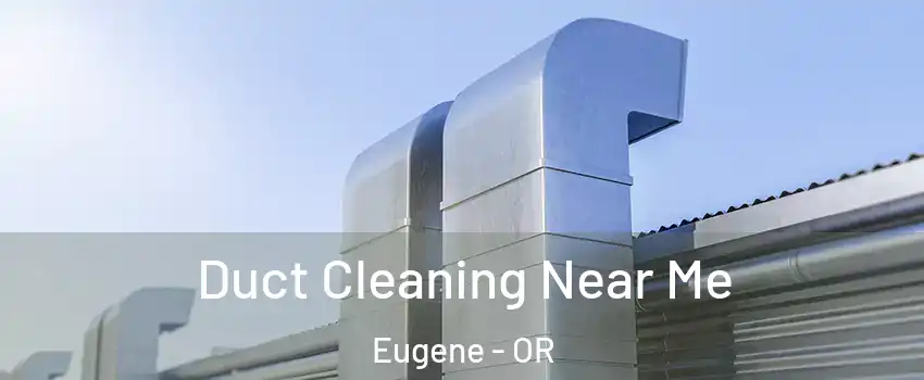  Duct Cleaning Near Me Eugene - OR