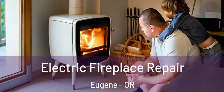  Electric Fireplace Repair Eugene - OR