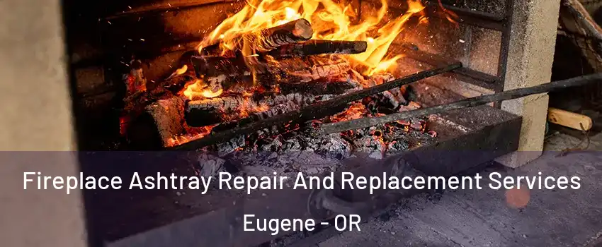  Fireplace Ashtray Repair And Replacement Services Eugene - OR