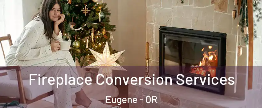  Fireplace Conversion Services Eugene - OR