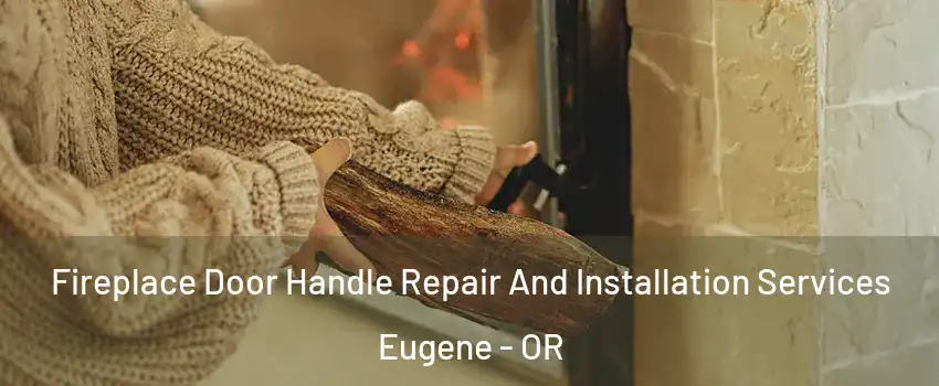  Fireplace Door Handle Repair And Installation Services Eugene - OR