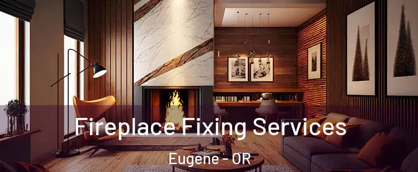  Fireplace Fixing Services Eugene - OR
