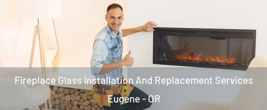  Fireplace Glass Installation And Replacement Services Eugene - OR