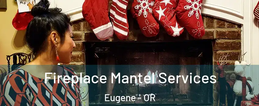  Fireplace Mantel Services Eugene - OR