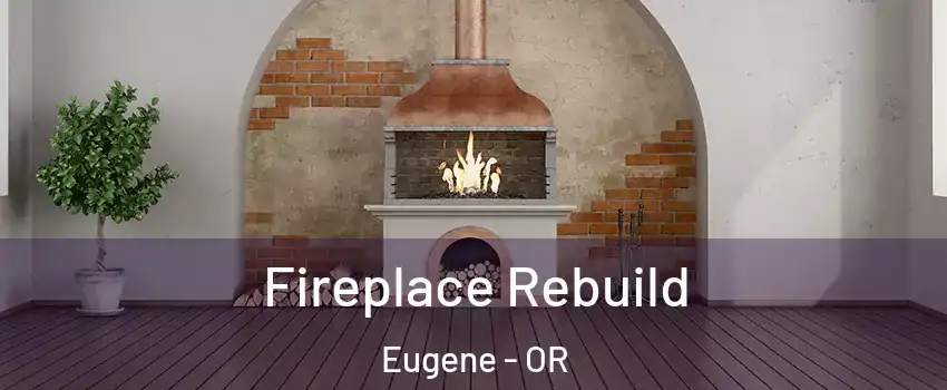  Fireplace Rebuild Eugene - OR