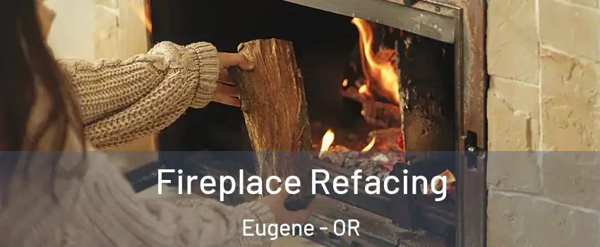  Fireplace Refacing Eugene - OR
