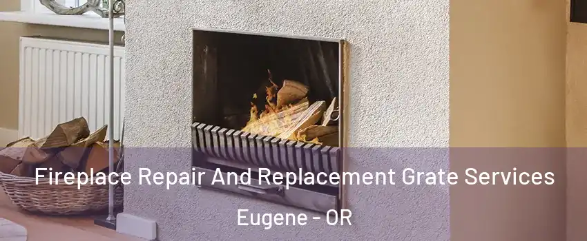  Fireplace Repair And Replacement Grate Services Eugene - OR