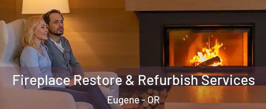  Fireplace Restore & Refurbish Services Eugene - OR