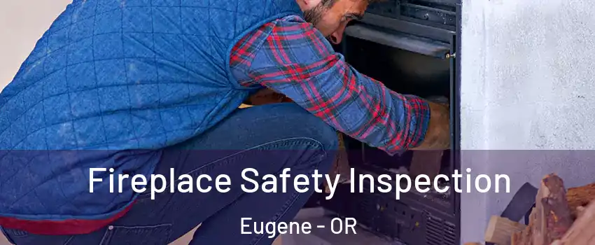  Fireplace Safety Inspection Eugene - OR