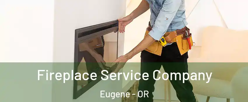  Fireplace Service Company Eugene - OR