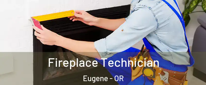 Fireplace Technician Eugene - OR