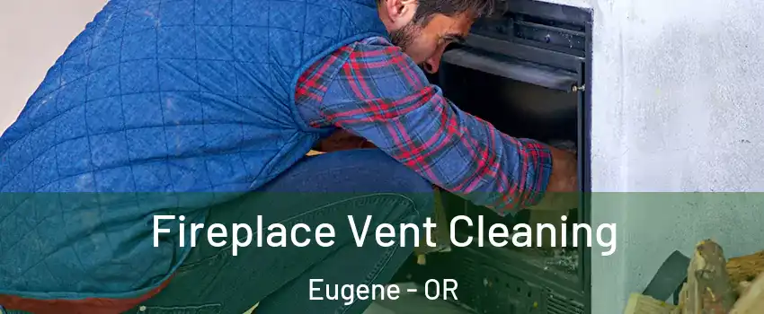  Fireplace Vent Cleaning Eugene - OR