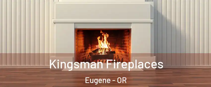  Kingsman Fireplaces Eugene - OR