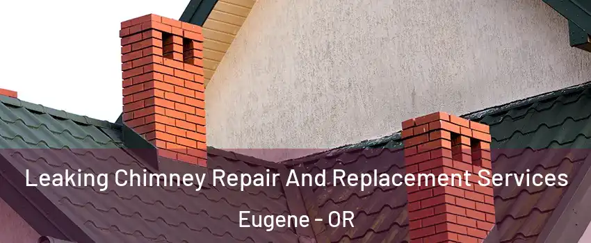  Leaking Chimney Repair And Replacement Services Eugene - OR