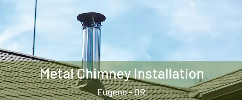  Metal Chimney Installation Eugene - OR