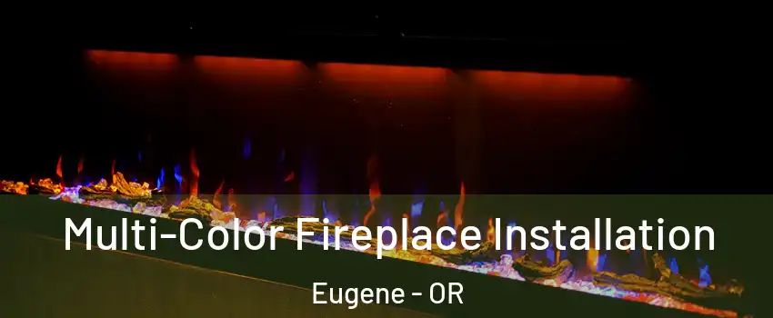  Multi-Color Fireplace Installation Eugene - OR