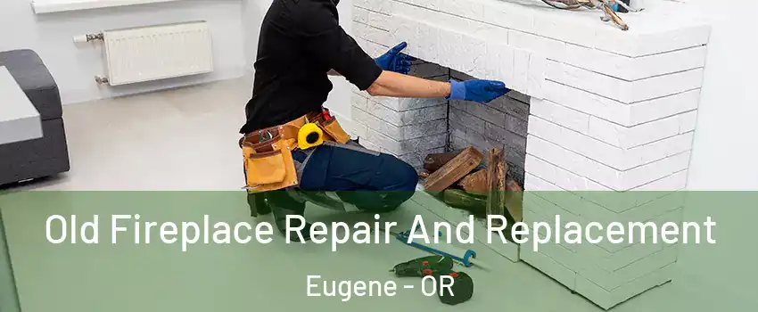  Old Fireplace Repair And Replacement Eugene - OR