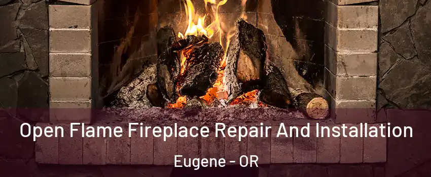  Open Flame Fireplace Repair And Installation Eugene - OR