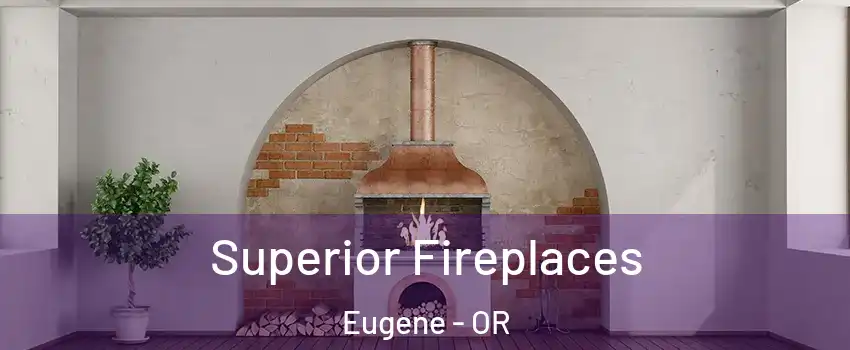  Superior Fireplaces Eugene - OR