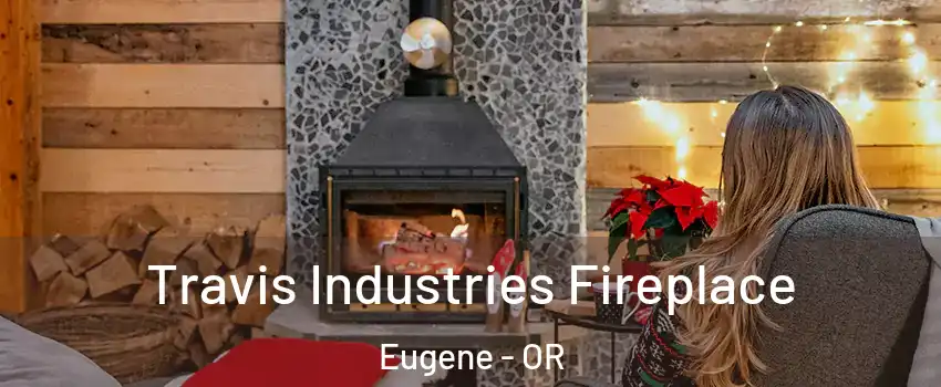 Travis Industries Fireplace Eugene - OR