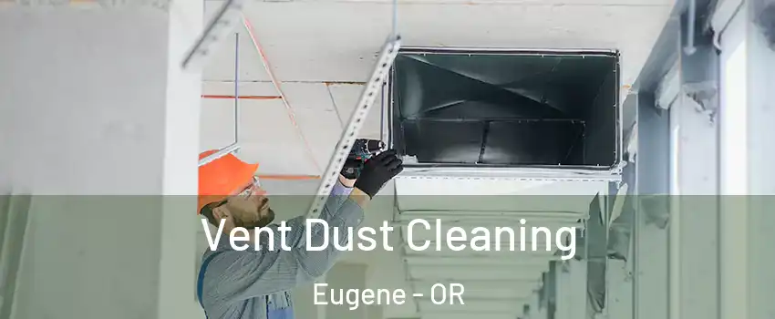  Vent Dust Cleaning Eugene - OR