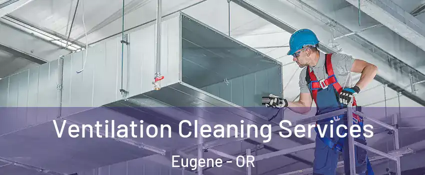  Ventilation Cleaning Services Eugene - OR
