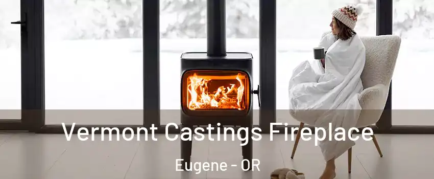  Vermont Castings Fireplace Eugene - OR