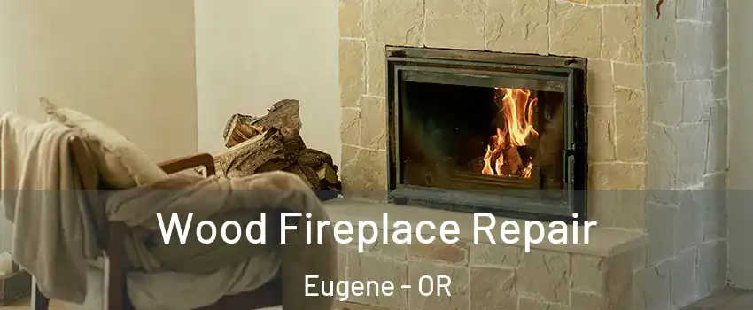  Wood Fireplace Repair Eugene - OR