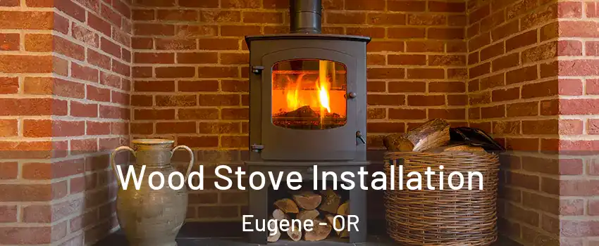  Wood Stove Installation Eugene - OR