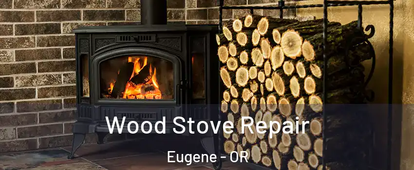  Wood Stove Repair Eugene - OR